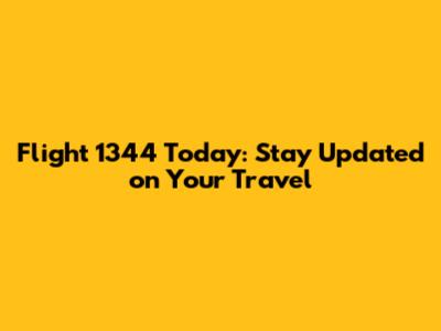 Flight 1344 Today: Stay Updated on Your Travel