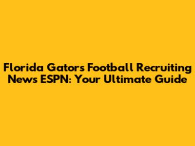 Florida Gators Football Recruiting News ESPN: Your Ultimate Guide