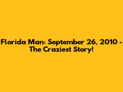 Florida Man: September 26, 2010 - The Craziest Story!