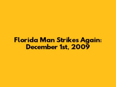 Florida Man Strikes Again: December 1st, 2009