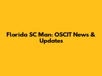 Florida SC Man: OSCIT News & Updates