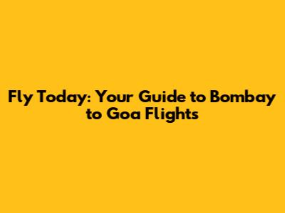 Fly Today: Your Guide to Bombay to Goa Flights