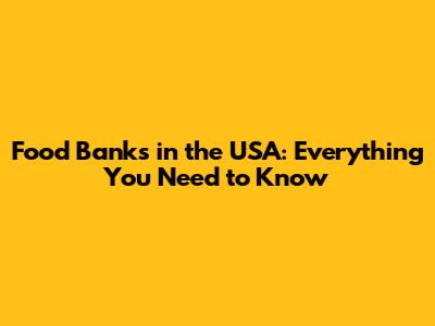Food Banks in the USA: Everything You Need to Know