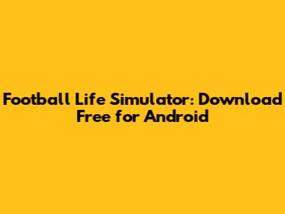 Football Life Simulator: Download Free for Android