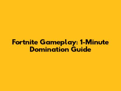 Fortnite Gameplay: 1-Minute Domination Guide
