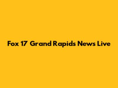 Fox 17 Grand Rapids News Live