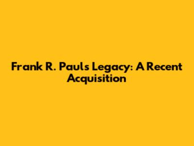 Frank R. Paul's Legacy: A Recent Acquisition