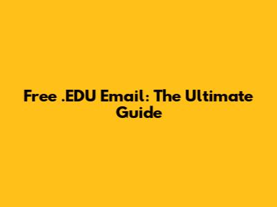 Free .EDU Email: The Ultimate Guide