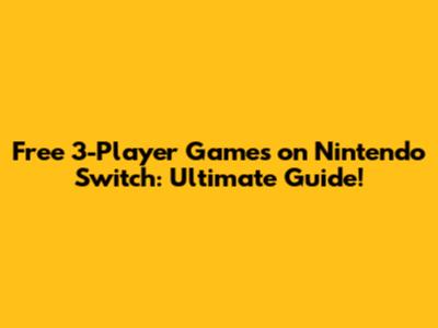 Free 3-Player Games on Nintendo Switch: Ultimate Guide!