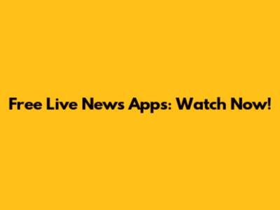 Free Live News Apps: Watch Now!