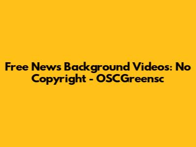 Free News Background Videos: No Copyright - OSCGreensc