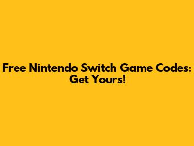 Free Nintendo Switch Game Codes: Get Yours!