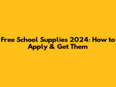 Free School Supplies 2024: How to Apply & Get Them