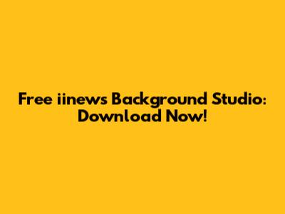 Free iinews Background Studio: Download Now!