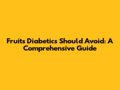 Fruits Diabetics Should Avoid: A Comprehensive Guide