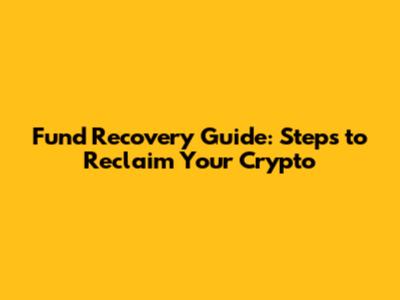 Fund Recovery Guide: Steps to Reclaim Your Crypto