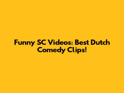 Funny SC Videos: Best Dutch Comedy Clips!