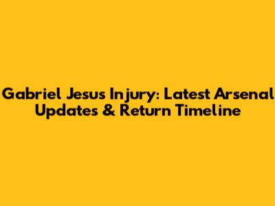 Gabriel Jesus Injury: Latest Arsenal Updates & Return Timeline