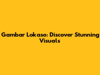 Gambar Lokaso: Discover Stunning Visuals