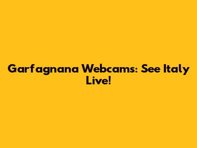 Garfagnana Webcams: See Italy Live!