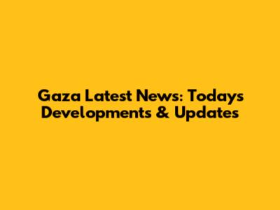 Gaza Latest News: Today's Developments & Updates