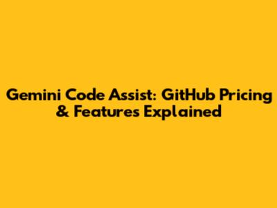 Gemini Code Assist: GitHub Pricing & Features Explained