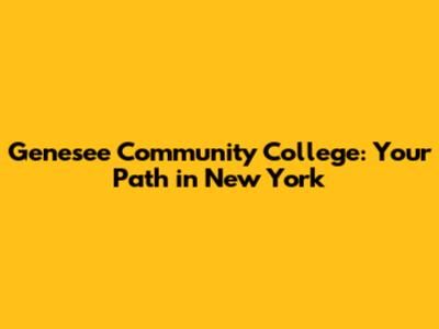 Genesee Community College: Your Path in New York