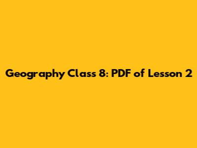 Geography Class 8: PDF of Lesson 2