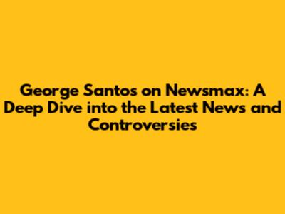 George Santos on Newsmax: A Deep Dive into the Latest News and Controversies