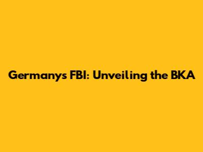 Germany's FBI: Unveiling the BKA