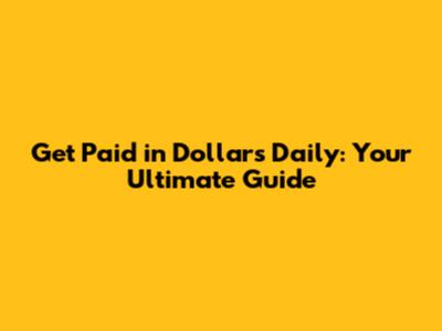 Get Paid in Dollars Daily: Your Ultimate Guide
