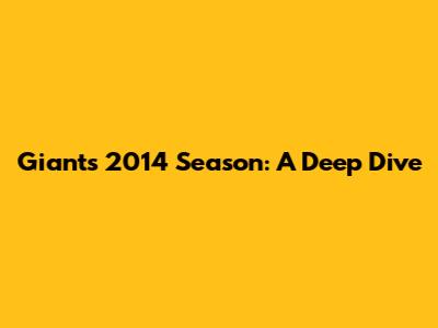 Giants' 2014 Season: A Deep Dive