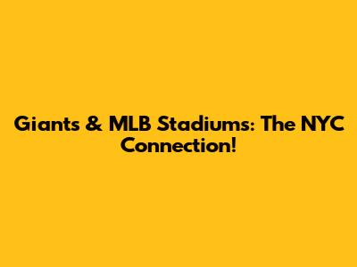 Giants & MLB Stadiums: The NYC Connection!