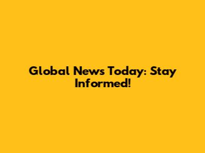 Global News Today: Stay Informed!