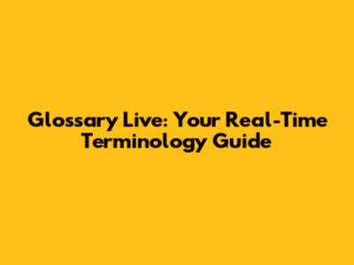 Glossary Live: Your Real-Time Terminology Guide