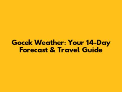 Gocek Weather: Your 14-Day Forecast & Travel Guide