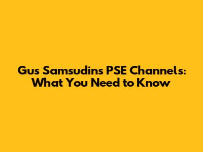 Gus Samsudin's PSE Channels: What You Need to Know