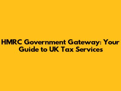 HMRC Government Gateway: Your Guide to UK Tax Services