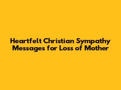 Heartfelt Christian Sympathy Messages for Loss of Mother