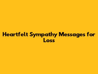 Heartfelt Sympathy Messages for Loss