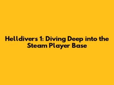 Helldivers 1: Diving Deep into the Steam Player Base