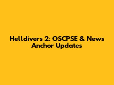Helldivers 2: OSCPSE & News Anchor Updates