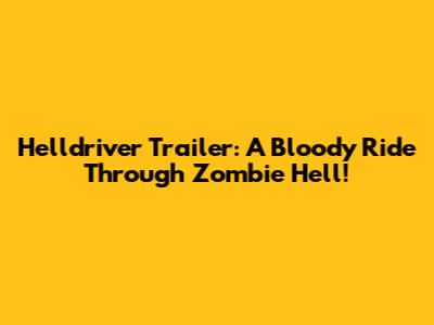 Helldriver Trailer: A Bloody Ride Through Zombie Hell!