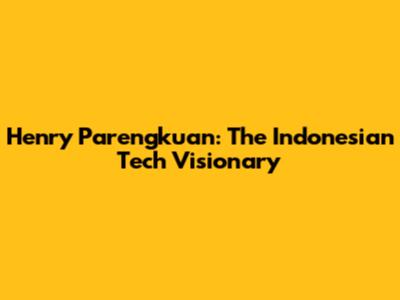 Henry Parengkuan: The Indonesian Tech Visionary