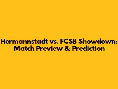 Hermannstadt vs. FCSB Showdown: Match Preview & Prediction