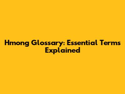 Hmong Glossary: Essential Terms Explained