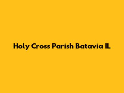Holy Cross Parish Batavia IL