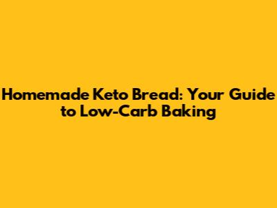 Homemade Keto Bread: Your Guide to Low-Carb Baking