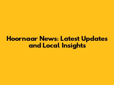 Hoornaar News: Latest Updates and Local Insights