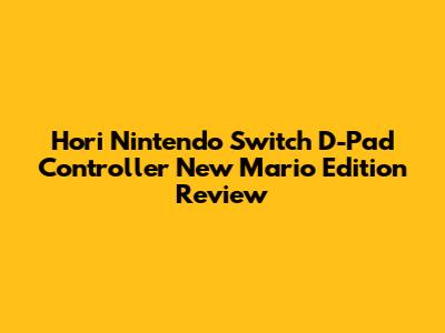 Hori Nintendo Switch D-Pad Controller New Mario Edition Review